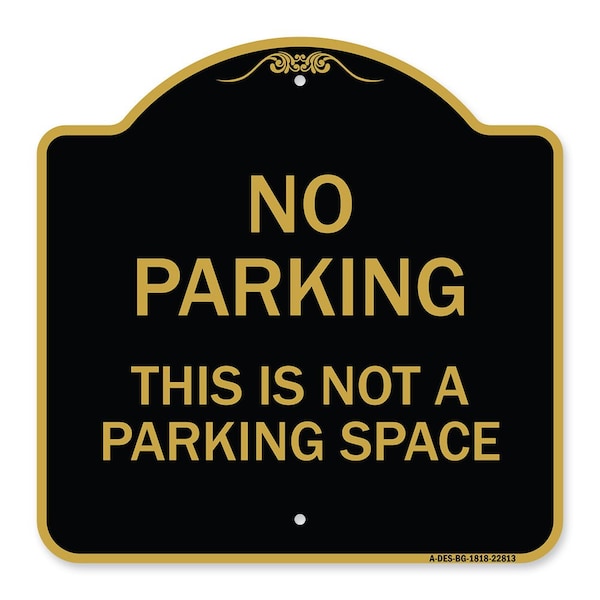 Designer Series This Is Not Parking Space, Black & Gold Aluminum Sign, 18" x 18", BG-1818-22813